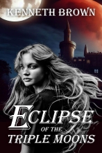 Eclipse of the Triple Moons - A Sci-Fi Fantasy Action Adventure Novel by Kenneth Brown