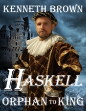 Haskell - Orphan to King - A Young Adult, Fantasy, Action-Adventure Novel by Kenneth Brown. Prequel to the Mountain King Series